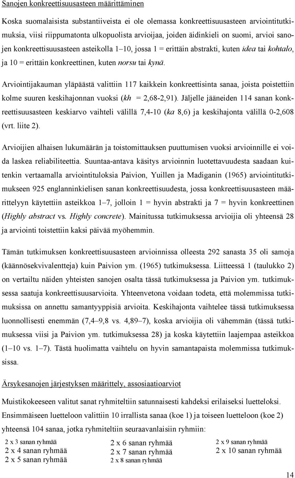 Arviointijakauman yläpäästä valittiin 117 kaikkein konkreettisinta sanaa, joista poistettiin kolme suuren keskihajonnan vuoksi (kh = 2,68-2,91).