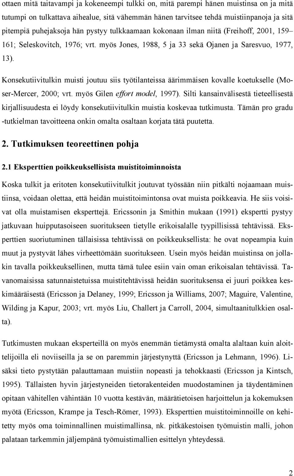 Konsekutiivitulkin muisti joutuu siis työtilanteissa äärimmäisen kovalle koetukselle (Moser-Mercer, 2000; vrt. myös Gilen effort model, 1997).