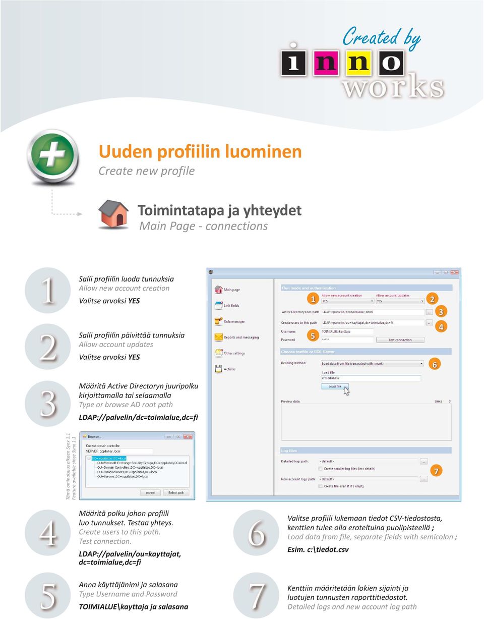 1 Feature available since Synx 1.1 Määritä polku johon profiili luo tunnukset. Testaa yhteys. Create users to this path. Test connection.