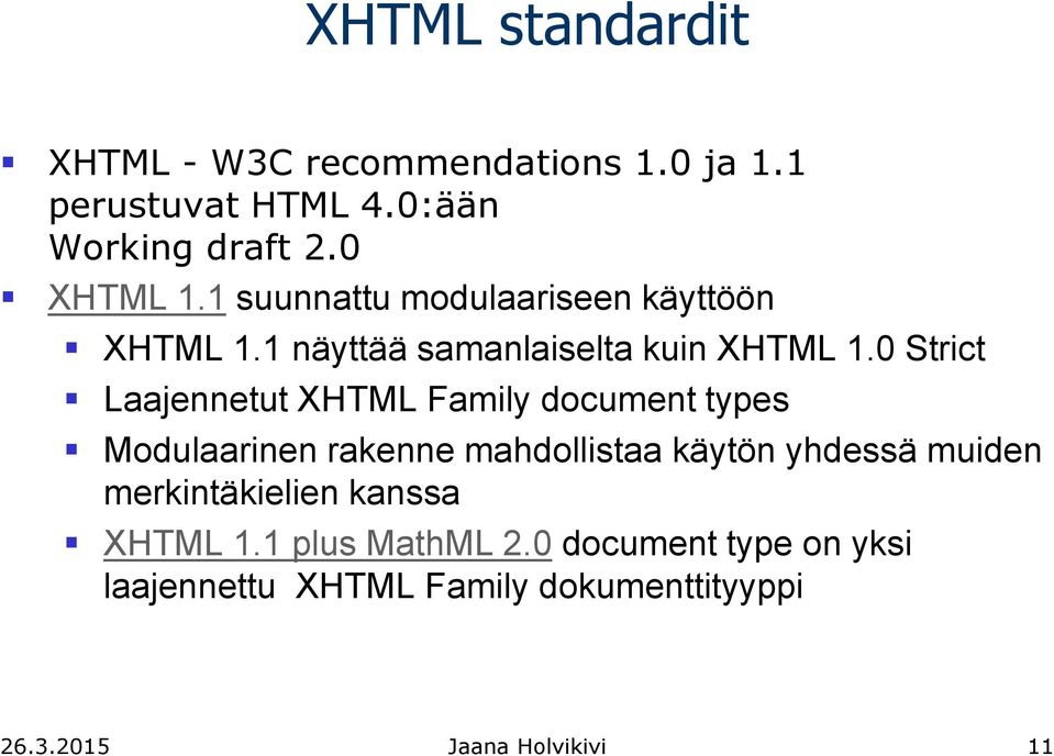 0 Strict Laajennetut XHTML Family document types Modulaarinen rakenne mahdollistaa käytön yhdessä muiden