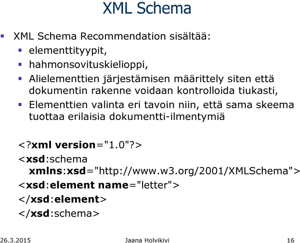 tavoin niin, että sama skeema tuottaa erilaisia dokumentti-ilmentymiä <?xml version="1.0"?