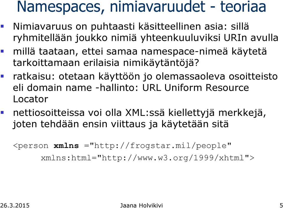 ratkaisu: otetaan käyttöön jo olemassaoleva osoitteisto eli domain name -hallinto: URL Uniform Resource Locator nettiosoitteissa voi olla