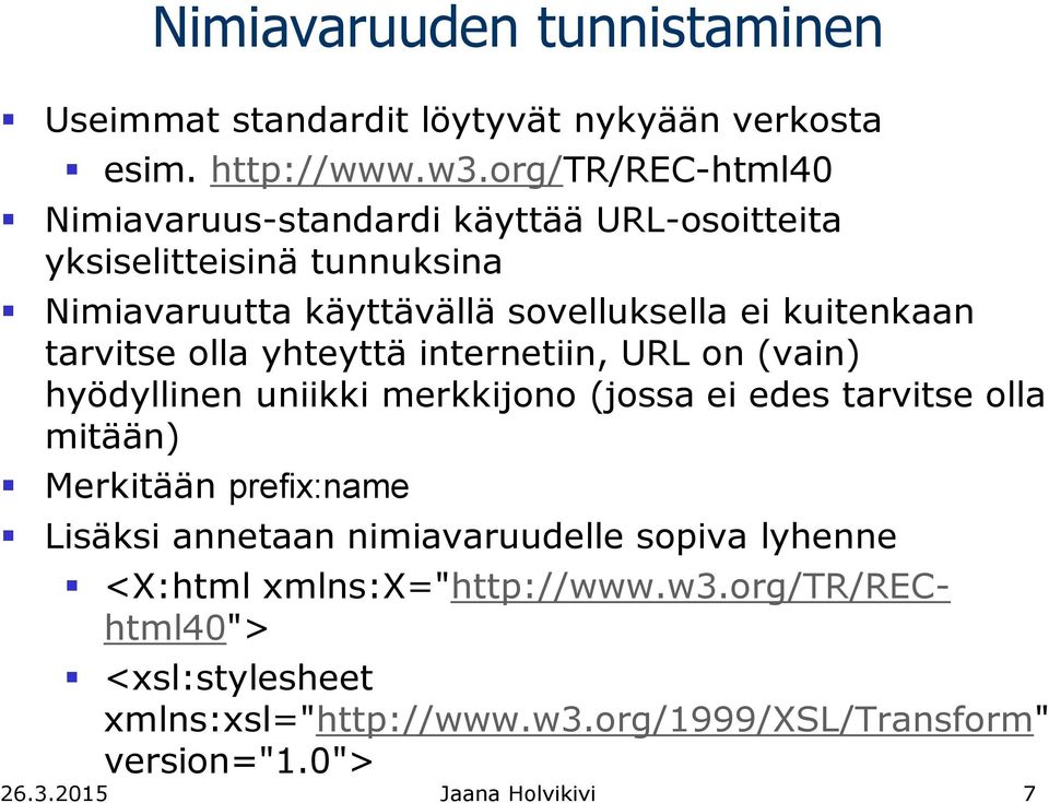 tarvitse olla yhteyttä internetiin, URL on (vain) hyödyllinen uniikki merkkijono (jossa ei edes tarvitse olla mitään) Merkitään prefix:name