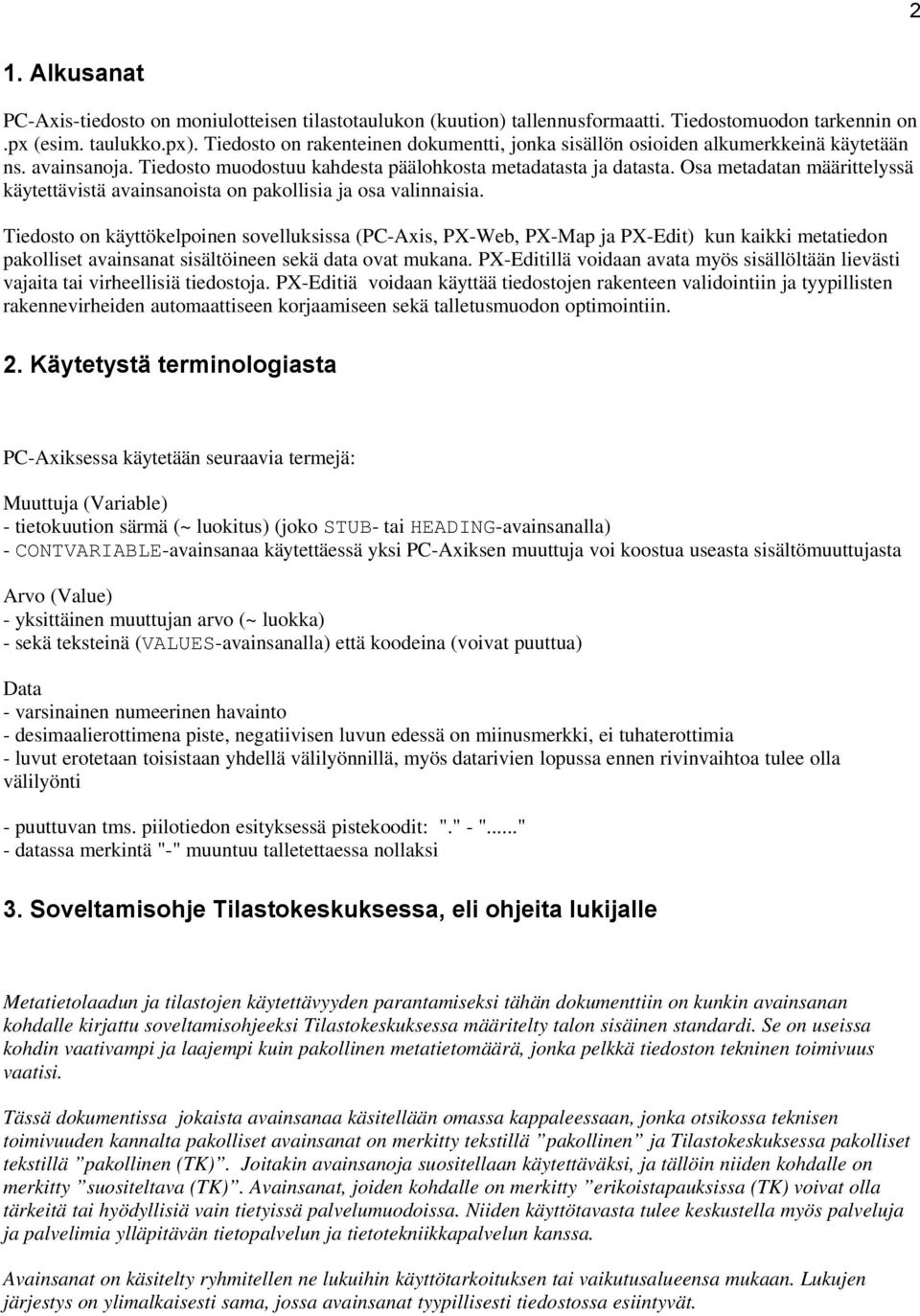 Osa metadatan määrittelyssä käytettävistä avainsanoista on pakollisia ja osa valinnaisia.