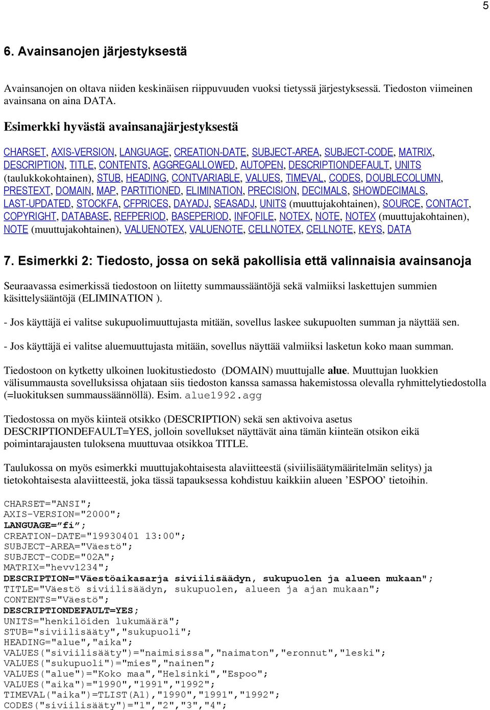 UNITS (taulukkokohtainen), STUB, HEADING, CONTVARIABLE, VALUES, TIMEVAL, CODES, DOUBLECOLUMN, PRESTEXT, DOMAIN, MAP, PARTITIONED, ELIMINATION, PRECISION, DECIMALS, SHOWDECIMALS, LAST-UPDATED,