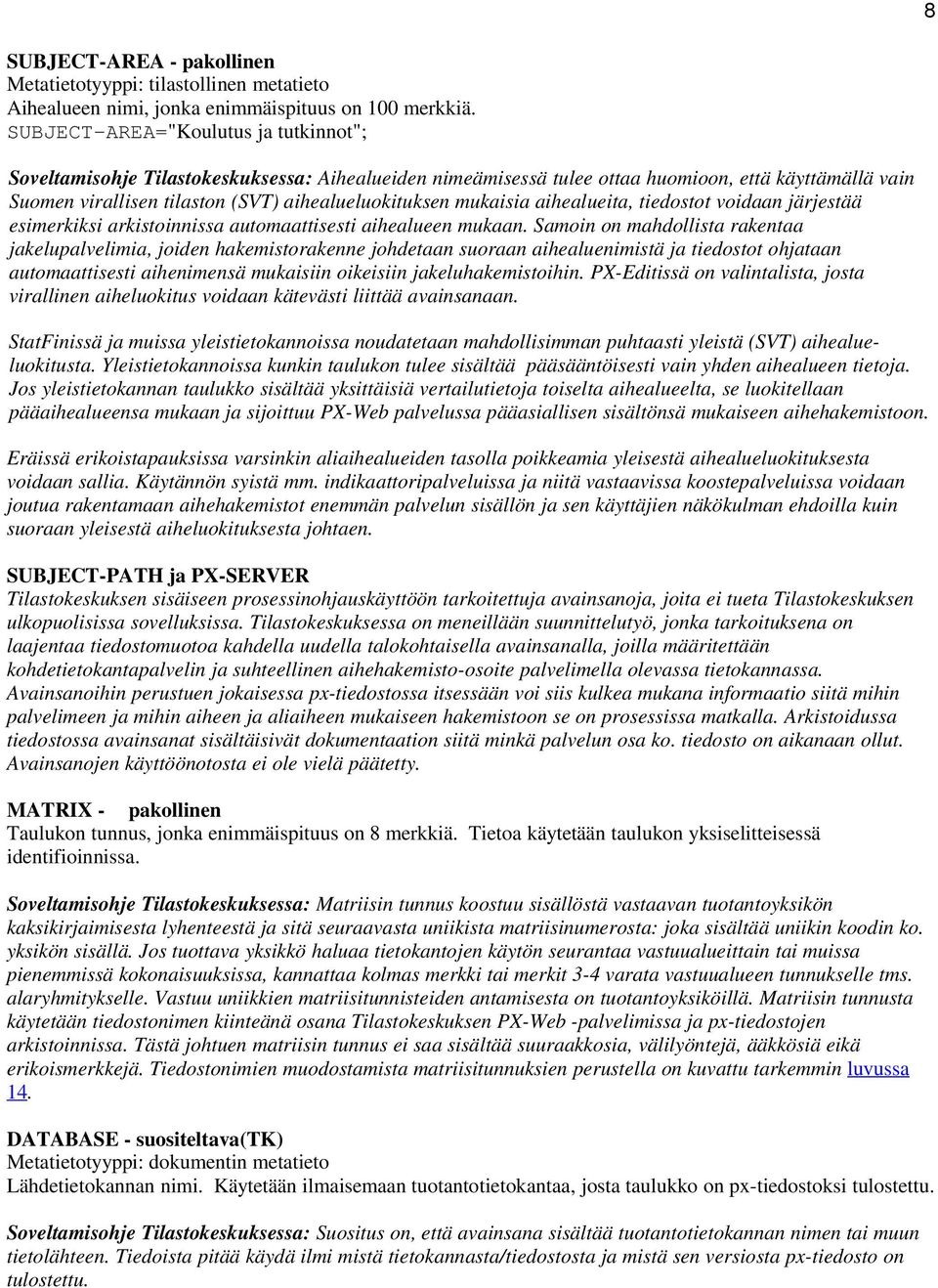 mukaisia aihealueita, tiedostot voidaan järjestää esimerkiksi arkistoinnissa automaattisesti aihealueen mukaan.