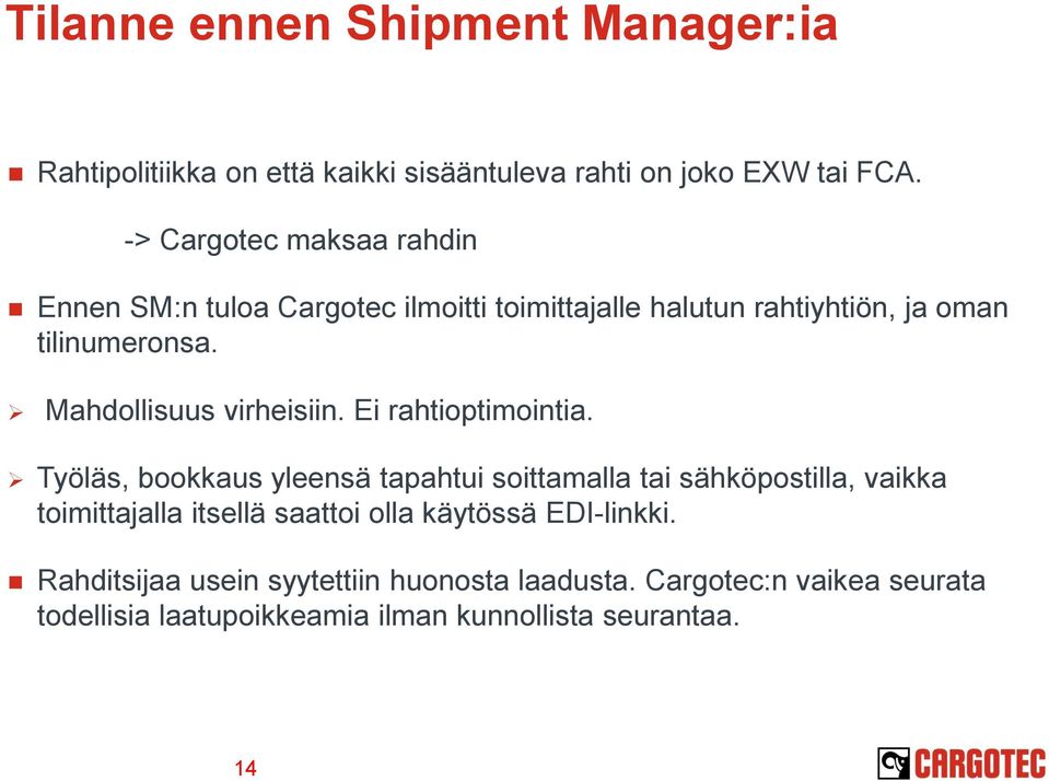Mahdollisuus virheisiin. Ei rahtioptimointia.