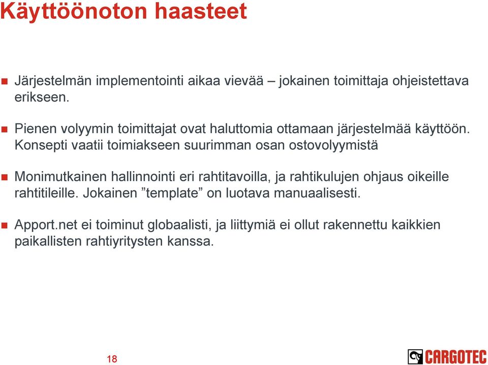Konsepti vaatii toimiakseen suurimman osan ostovolyymistä Monimutkainen hallinnointi eri rahtitavoilla, ja rahtikulujen