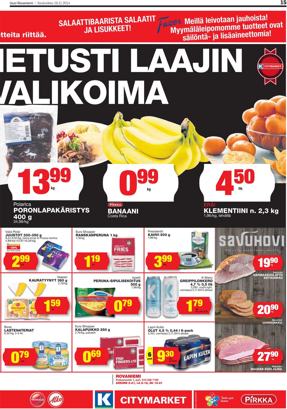 2,3 kg 1,96/kg, lehdillä Valio Polar JUUSTOT 300-350 g 8,54-9,97/kg, Hinta ilman K-Plussa-korttia 4,89/kpl (13,97-16,30/kg) Euro Shopper RANSKANPERUNA 1 kg 1,19/kg Presidentti KAHVI 500 g 7,98/kg