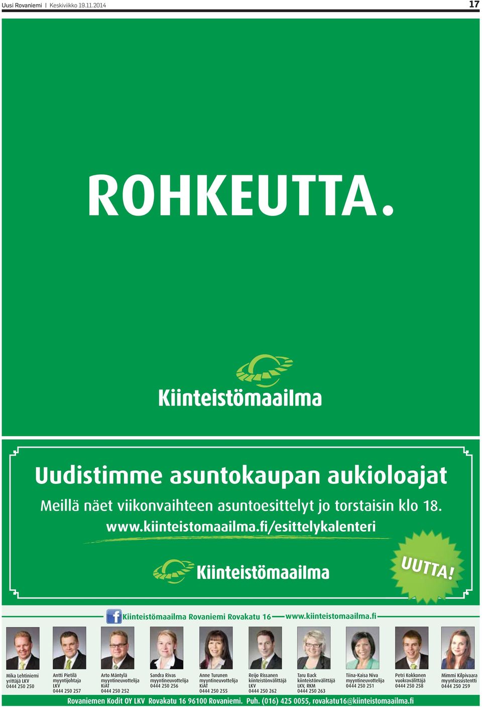 fi Mika Lehtiniemi yrittäjä LKV 0444 250 250 Antti Pietilä myyntijohtaja LKV 0444 250 257 Arto Mäntylä myyntineuvottelija KiAT 0444 250 252 Sandra Rivas myyntineuvottelija 0444 250 256 Anne Turunen