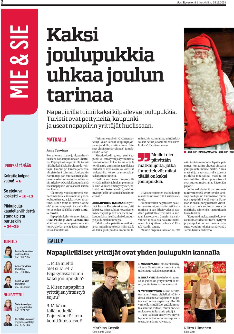 » 6 Se elokuva kosketti» 12 13 Pikkujoulukaudella viihdettä stand upista burleskiin» 34 35 MATKAILU Anne Torvinen Rovaniemen maine joulupukin virallisena kotikaupunkina on uhattuna.