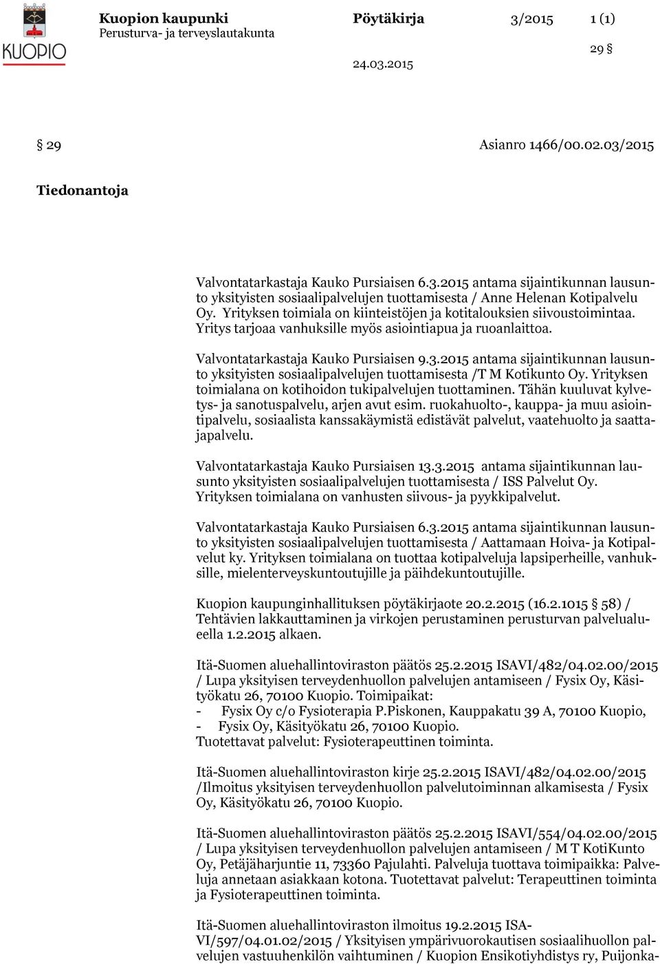 2015 antama sijaintikunnan lausunto yksityisten sosiaalipalvelujen tuottamisesta /T M Kotikunto Oy. Yrityksen toimialana on kotihoidon tukipalvelujen tuottaminen.