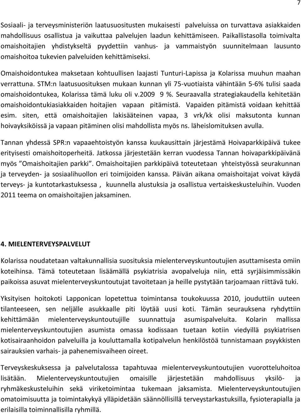 Omaishoidontukea maksetaan kohtuullisen laajasti Tunturi-Lapissa ja Kolarissa muuhun maahan verrattuna.