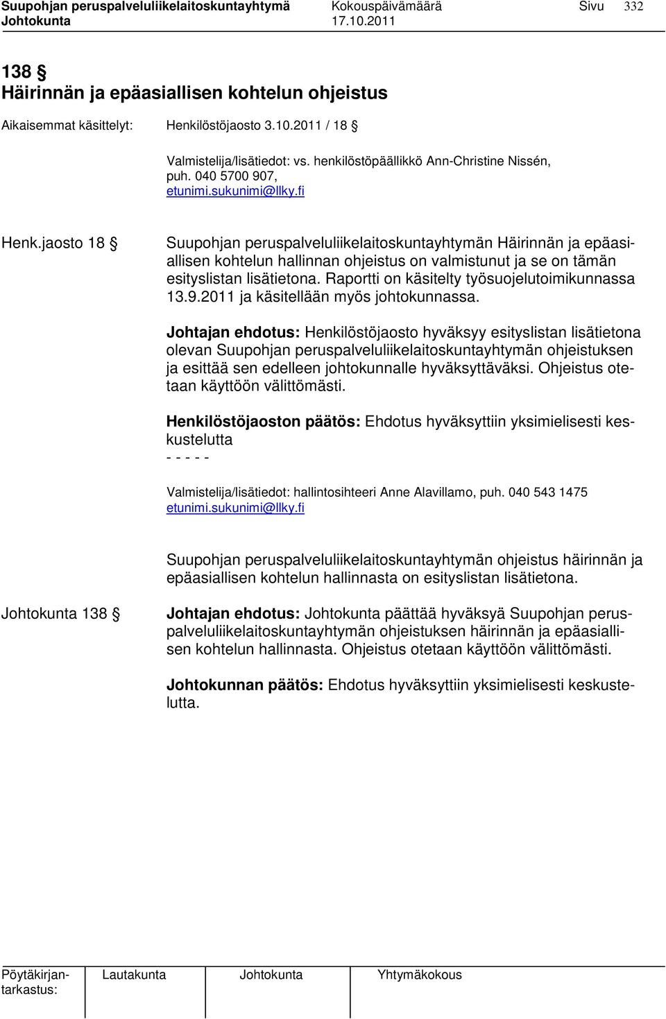 Raportti on käsitelty työsuojelutoimikunnassa 13.9.2011 ja käsitellään myös johtokunnassa.