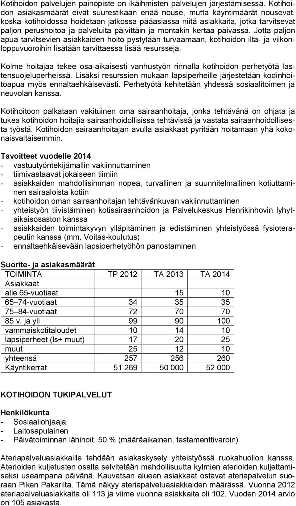 palveluita päivittäin ja montakin kertaa päivässä.