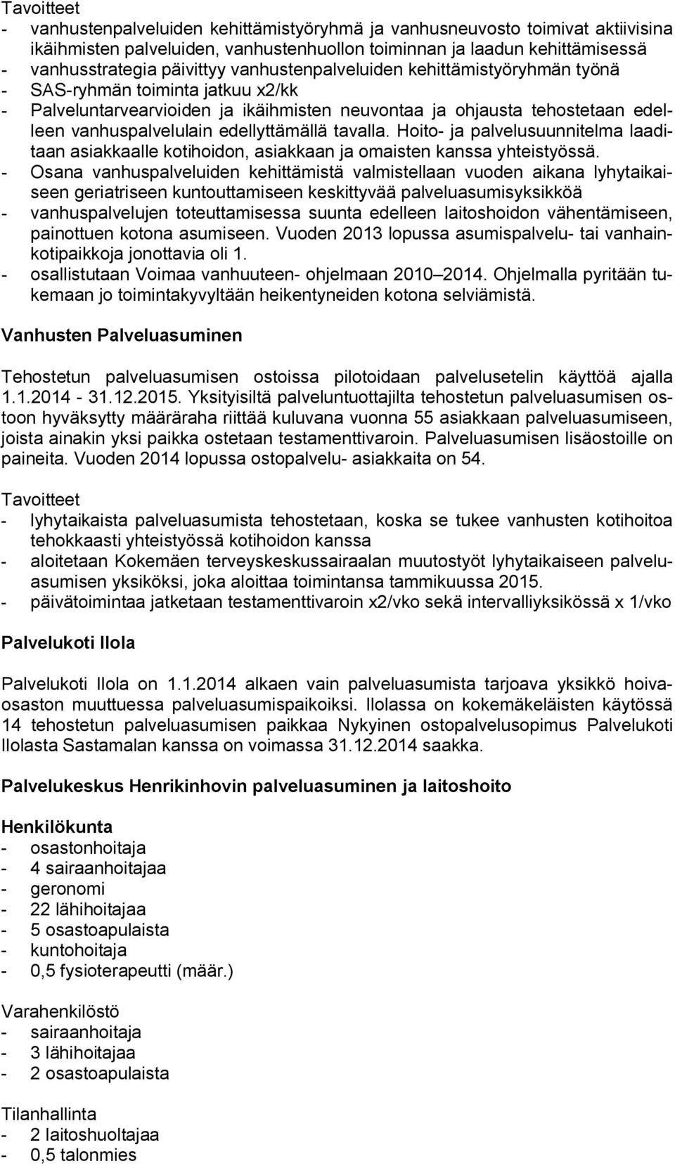 tavalla. Hoito- ja palvelusuunnitelma laaditaan asiakkaalle kotihoidon, asiakkaan ja omaisten kanssa yhteistyössä.