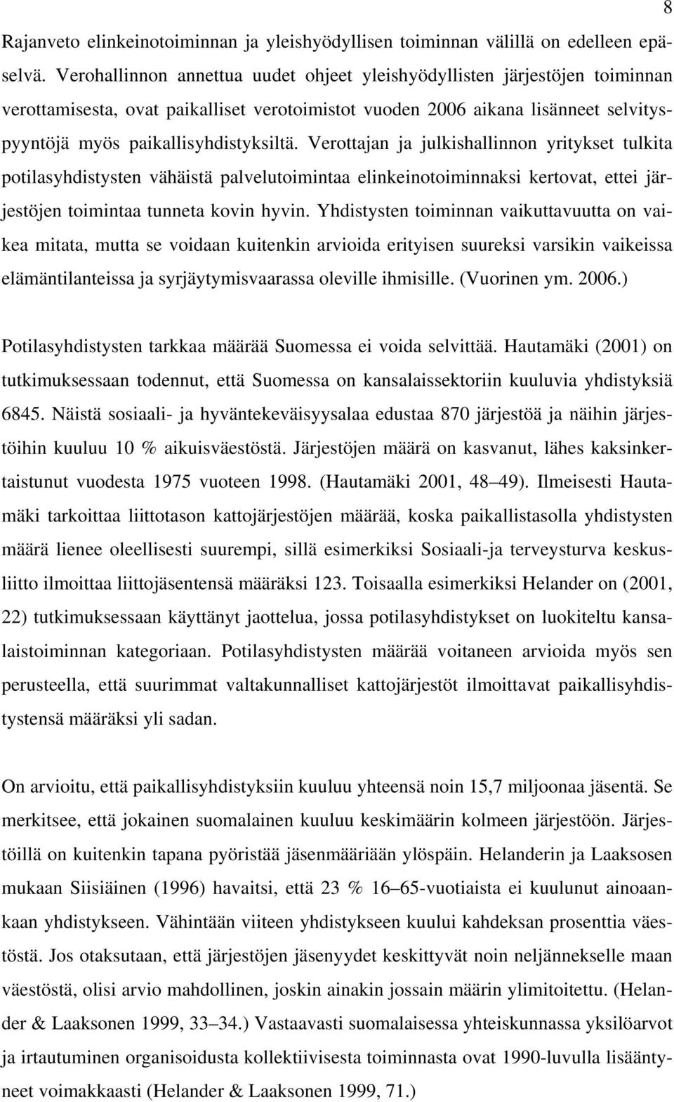 Verottajan ja julkishallinnon yritykset tulkita potilasyhdistysten vähäistä palvelutoimintaa elinkeinotoiminnaksi kertovat, ettei järjestöjen toimintaa tunneta kovin hyvin.