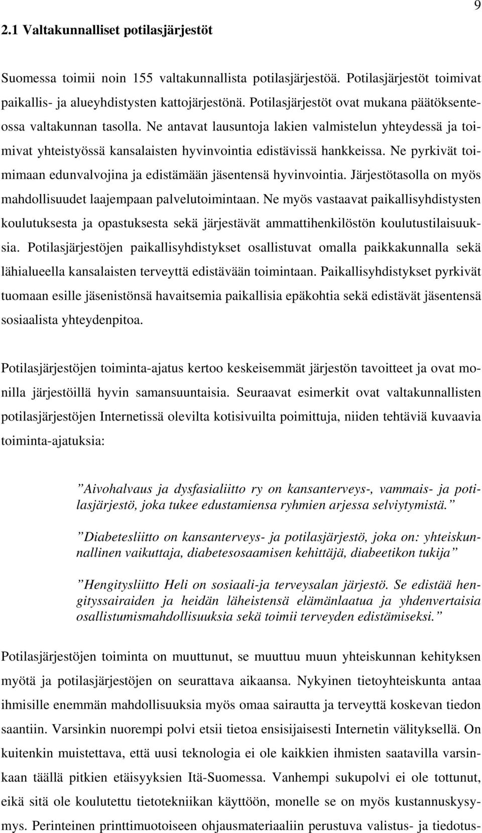 Ne pyrkivät toimimaan edunvalvojina ja edistämään jäsentensä hyvinvointia. Järjestötasolla on myös mahdollisuudet laajempaan palvelutoimintaan.