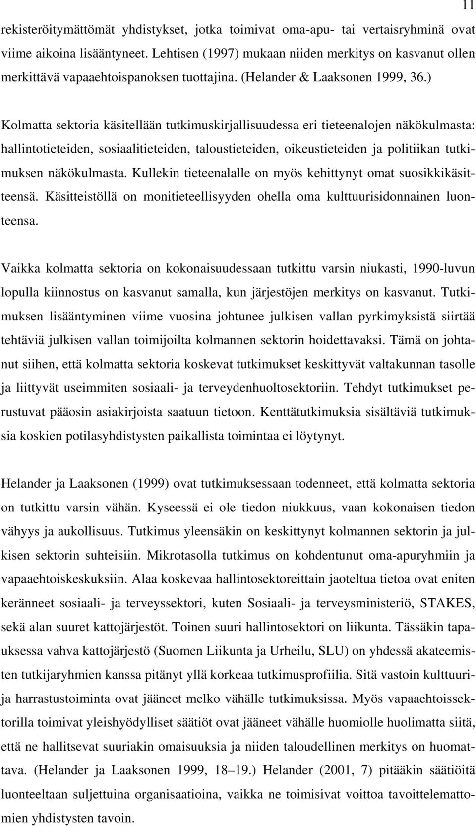 ) Kolmatta sektoria käsitellään tutkimuskirjallisuudessa eri tieteenalojen näkökulmasta: hallintotieteiden, sosiaalitieteiden, taloustieteiden, oikeustieteiden ja politiikan tutkimuksen näkökulmasta.