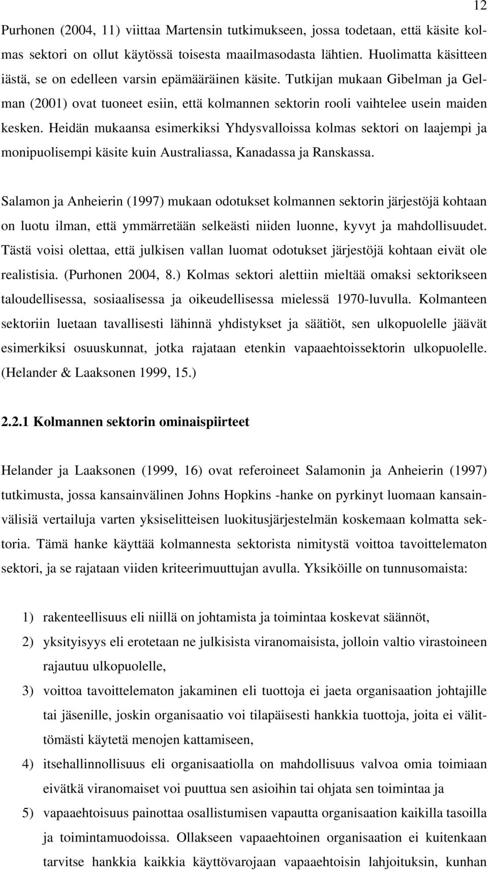 Heidän mukaansa esimerkiksi Yhdysvalloissa kolmas sektori on laajempi ja monipuolisempi käsite kuin Australiassa, Kanadassa ja Ranskassa.