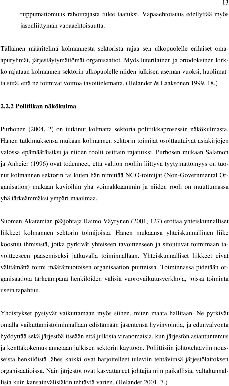 Myös luterilainen ja ortodoksinen kirkko rajataan kolmannen sektorin ulkopuolelle niiden julkisen aseman vuoksi, huolimatta siitä, että ne toimivat voittoa tavoittelematta.