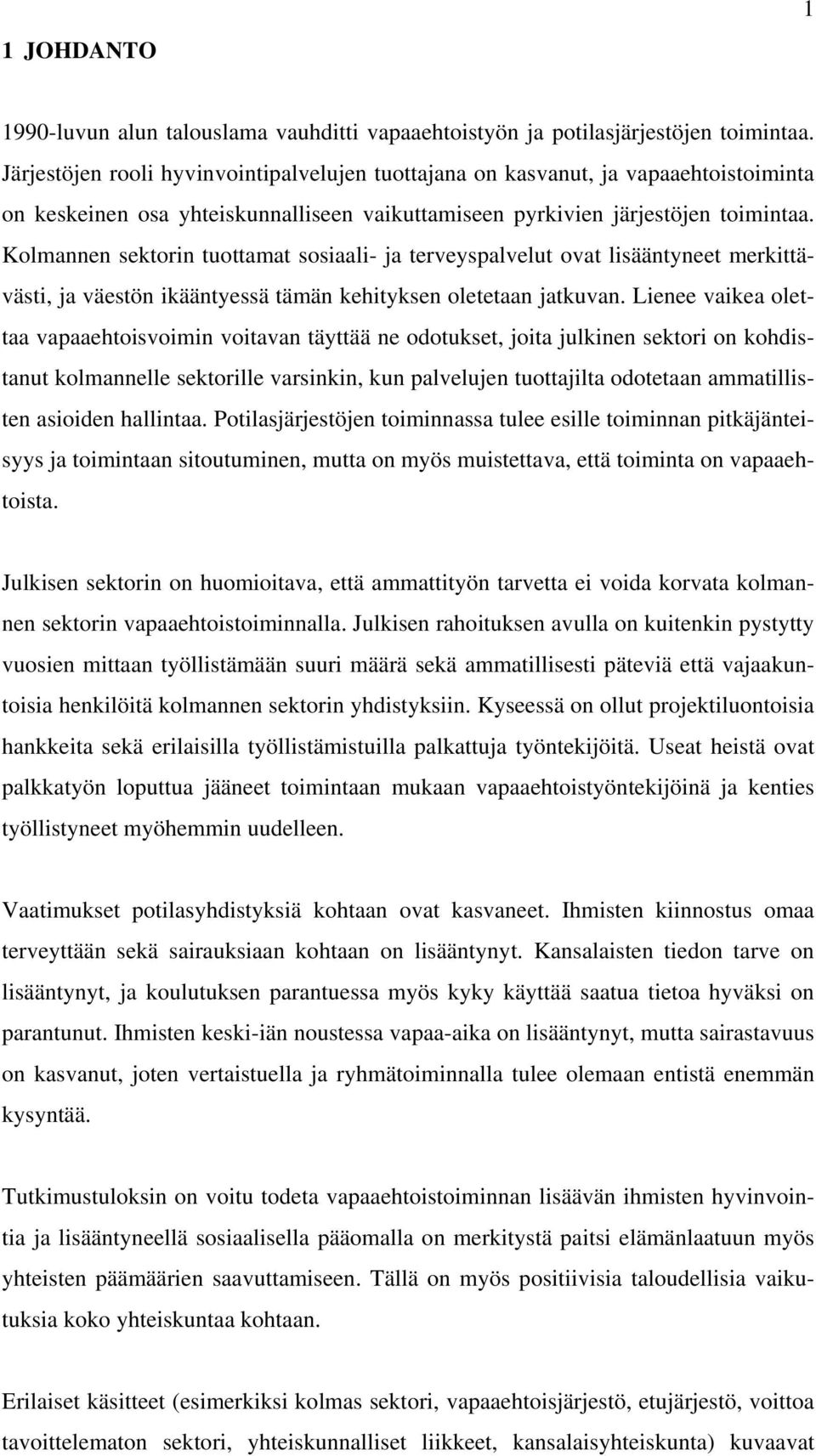 Kolmannen sektorin tuottamat sosiaali- ja terveyspalvelut ovat lisääntyneet merkittävästi, ja väestön ikääntyessä tämän kehityksen oletetaan jatkuvan.