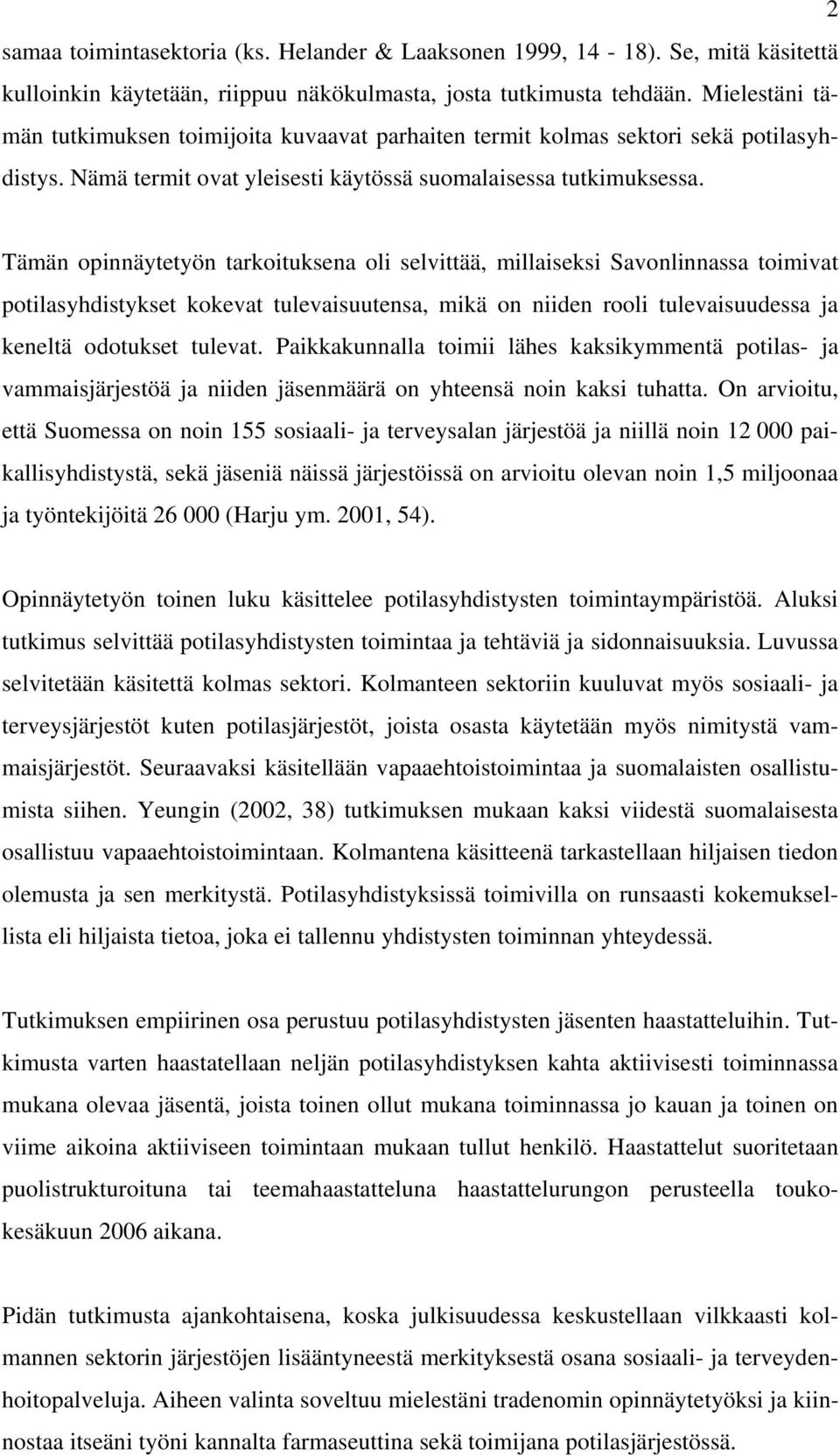 Tämän opinnäytetyön tarkoituksena oli selvittää, millaiseksi Savonlinnassa toimivat potilasyhdistykset kokevat tulevaisuutensa, mikä on niiden rooli tulevaisuudessa ja keneltä odotukset tulevat.