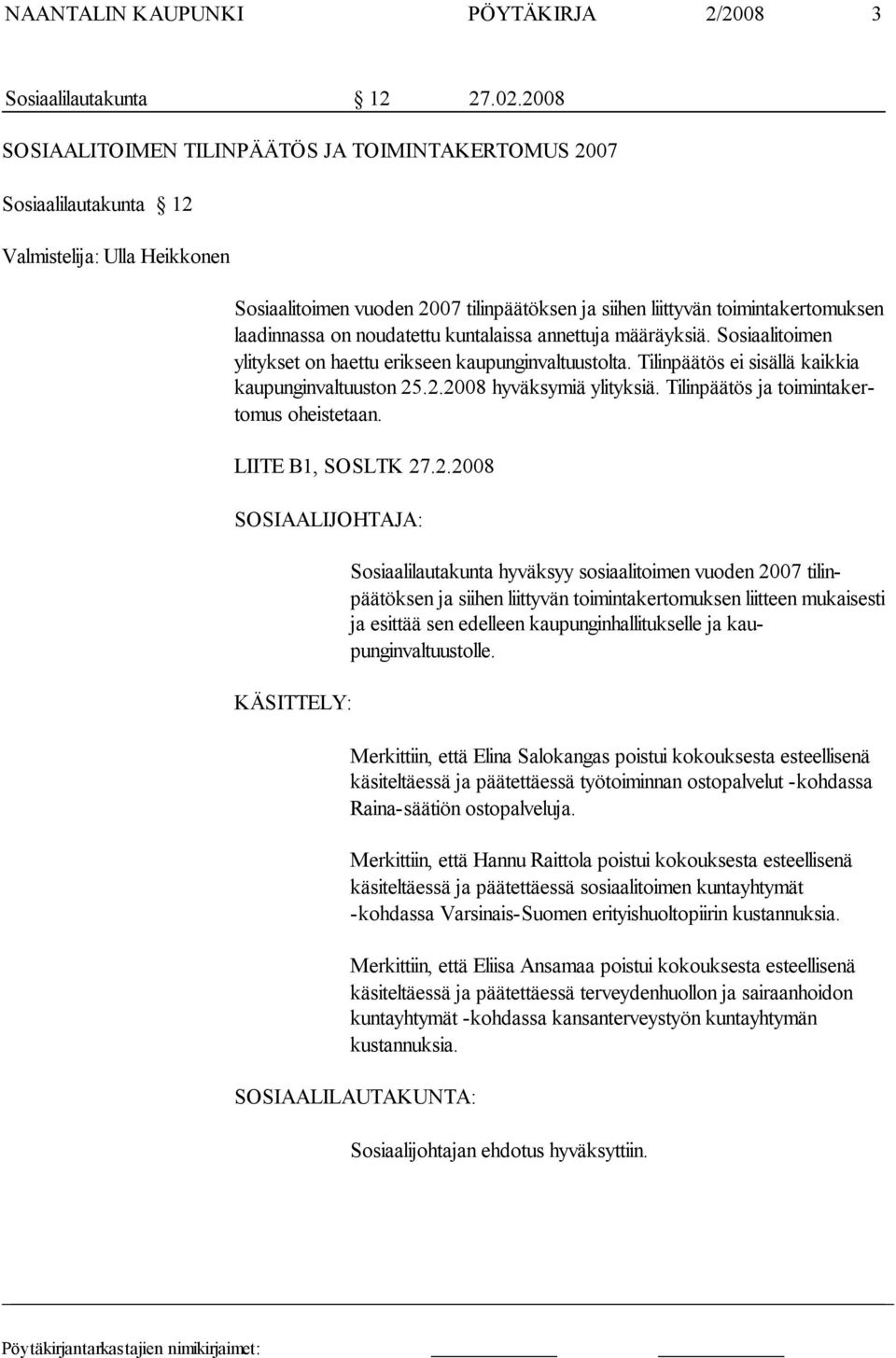 laadinnassa on noudatettu kuntalaissa annettuja määräyksiä. Sosiaa litoimen ylitykset on haettu erikseen kaupunginvaltuustolta. Tilinpäätös ei sisällä kaikkia kaupunginvaltuuston 25