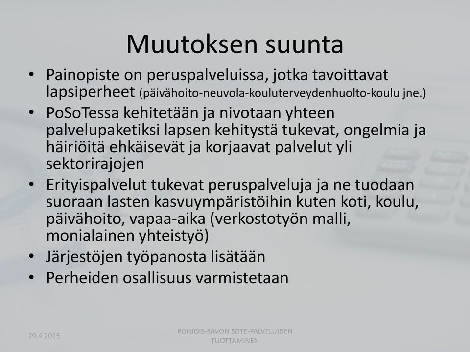 sektorirajojen Erityispalvelut tukevat peruspalveluja ja ne tuodaan suoraan lasten kasvuympäristöihin kuten koti, koulu, päivähoito, vapaa-aika