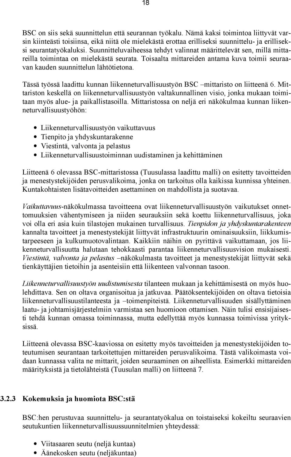 Suunnitteluvaiheessa tehdyt valinnat määrittelevät sen, millä mittareilla toimintaa on mielekästä seurata. Toisaalta mittareiden antama kuva toimii seuraavan kauden suunnittelun lähtötietona.