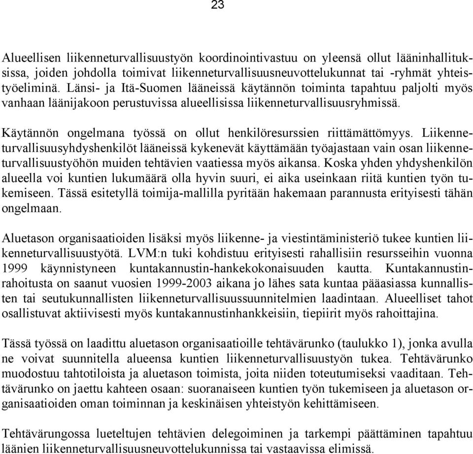 Käytännön ongelmana työssä on ollut henkilöresurssien riittämättömyys.