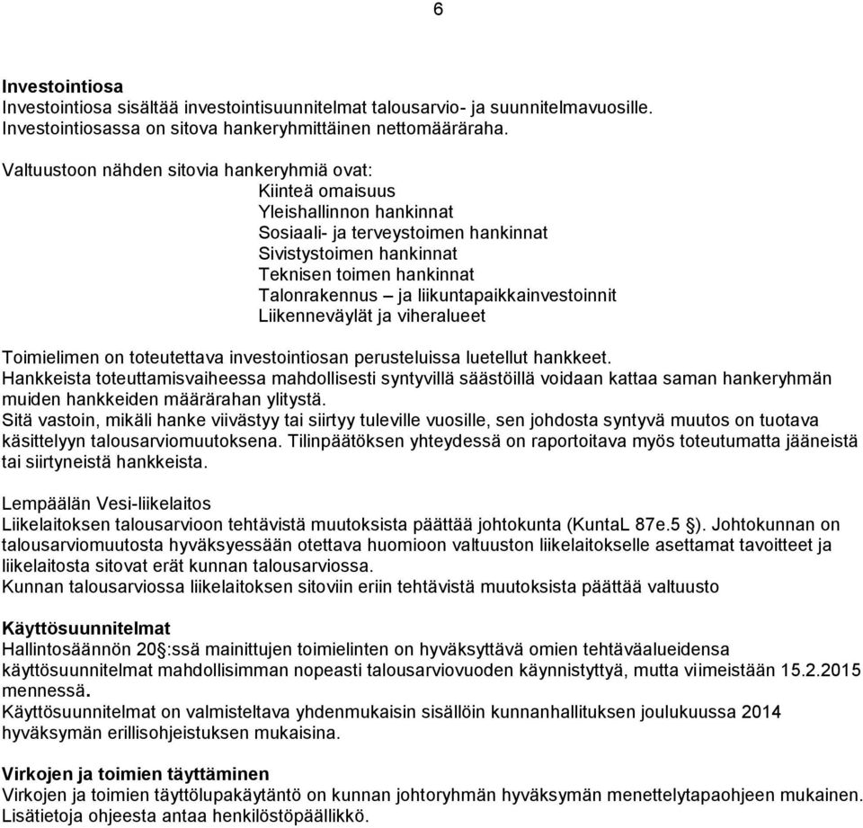 liikuntapaikkainvestoinnit Liikenneväylät ja viheralueet Toimielimen on toteutettava investointiosan perusteluissa luetellut hankkeet.