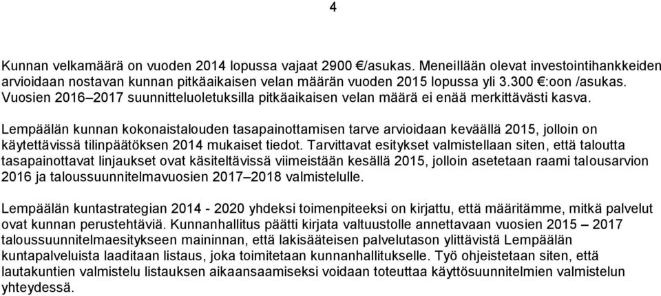 Lempäälän kunnan kokonaistalouden tasapainottamisen tarve arvioidaan keväällä 2015, jolloin on käytettävissä tilinpäätöksen 2014 mukaiset tiedot.
