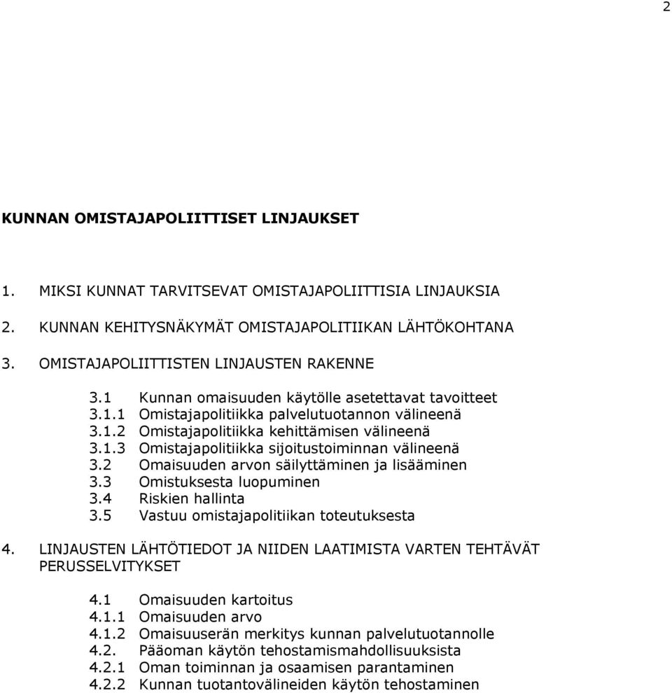 2 Omaisuuden arvon säilyttäminen ja lisääminen 3.3 Omistuksesta luopuminen 3.4 Riskien hallinta 3.5 Vastuu omistajapolitiikan toteutuksesta 4.