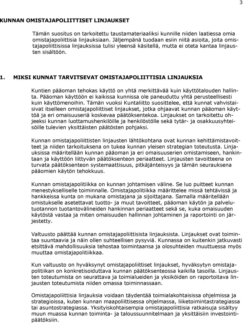 MIKSI KUNNAT TARVITSEVAT OMISTAJAPOLIITTISIA LINJAUKSIA Kuntien pääoman tehokas käyttö on yhtä merkittävää kuin käyttötalouden hallinta.