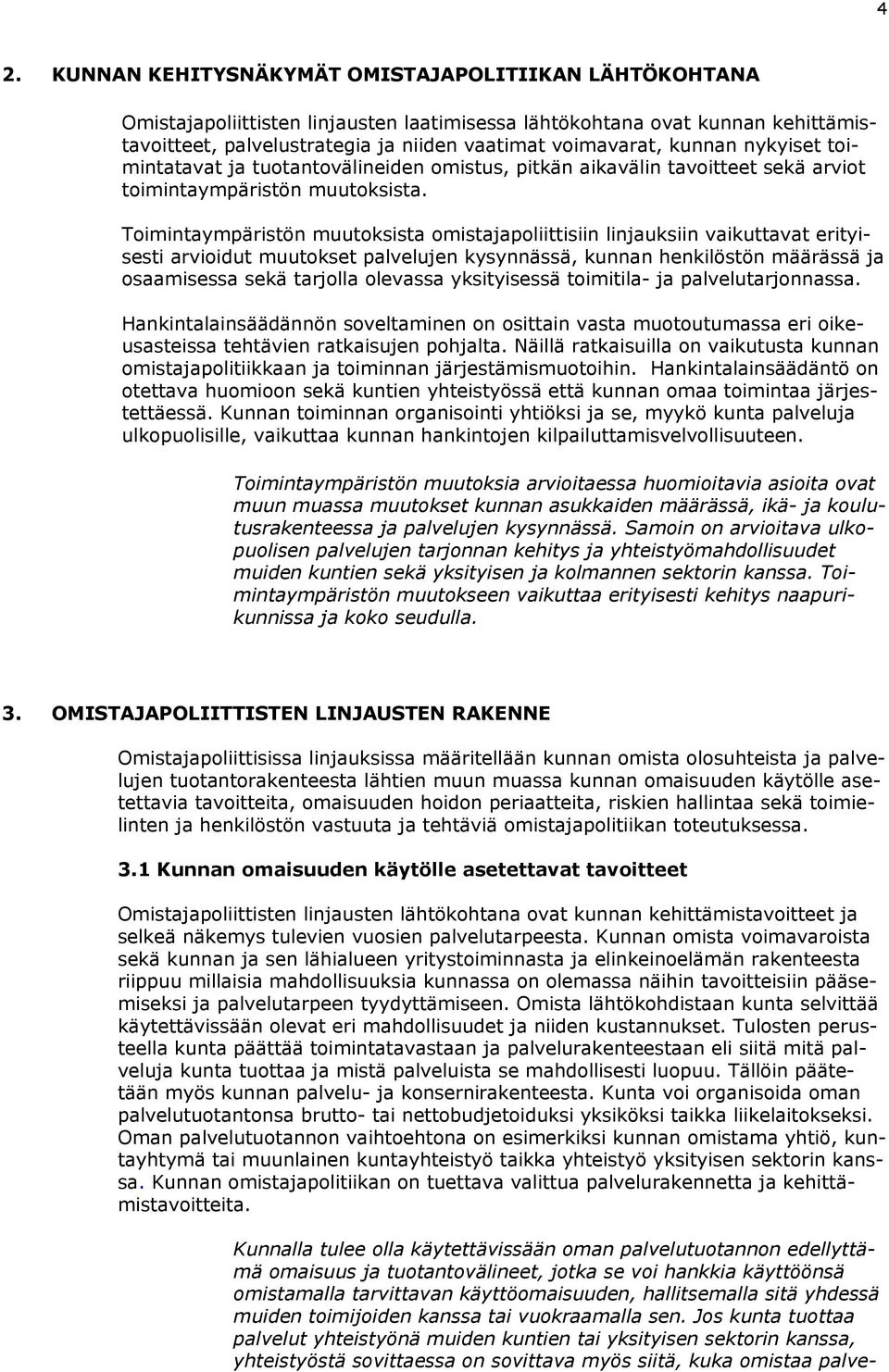 Toimintaympäristön muutoksista omistajapoliittisiin linjauksiin vaikuttavat erityisesti arvioidut muutokset palvelujen kysynnässä, kunnan henkilöstön määrässä ja osaamisessa sekä tarjolla olevassa