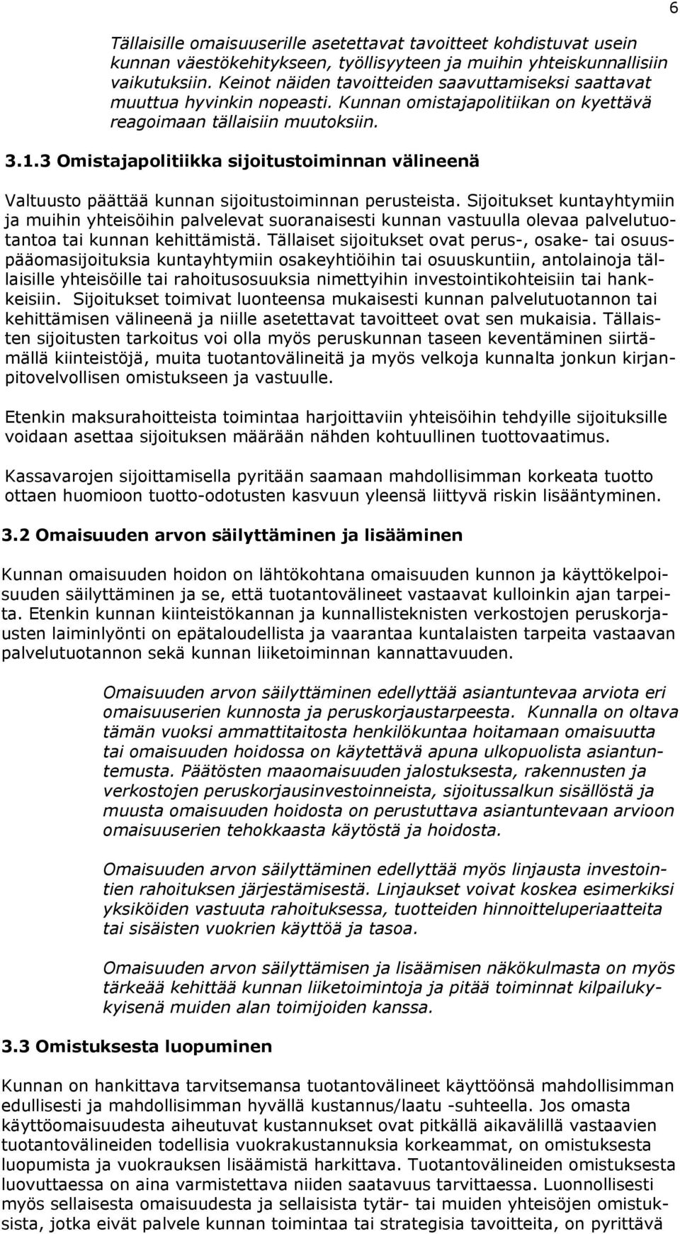 3 Omistajapolitiikka sijoitustoiminnan välineenä Valtuusto päättää kunnan sijoitustoiminnan perusteista.