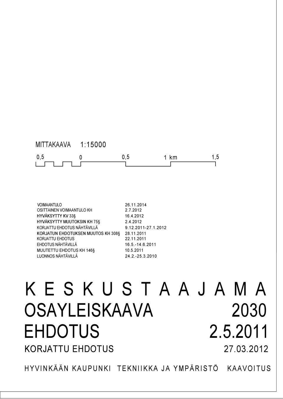 5.-14.6.2011 MUUTETTU EHDOTUS KH 146 10.5.2011 LUONNOS NÄHTÄVILLÄ 24.2.-25.3.2010 K E S K U S T A A J A M A OSAYLEISKAAVA 2030 EHDOTUS 2.5.2011 KORJATTU EHDOTUS 27.
