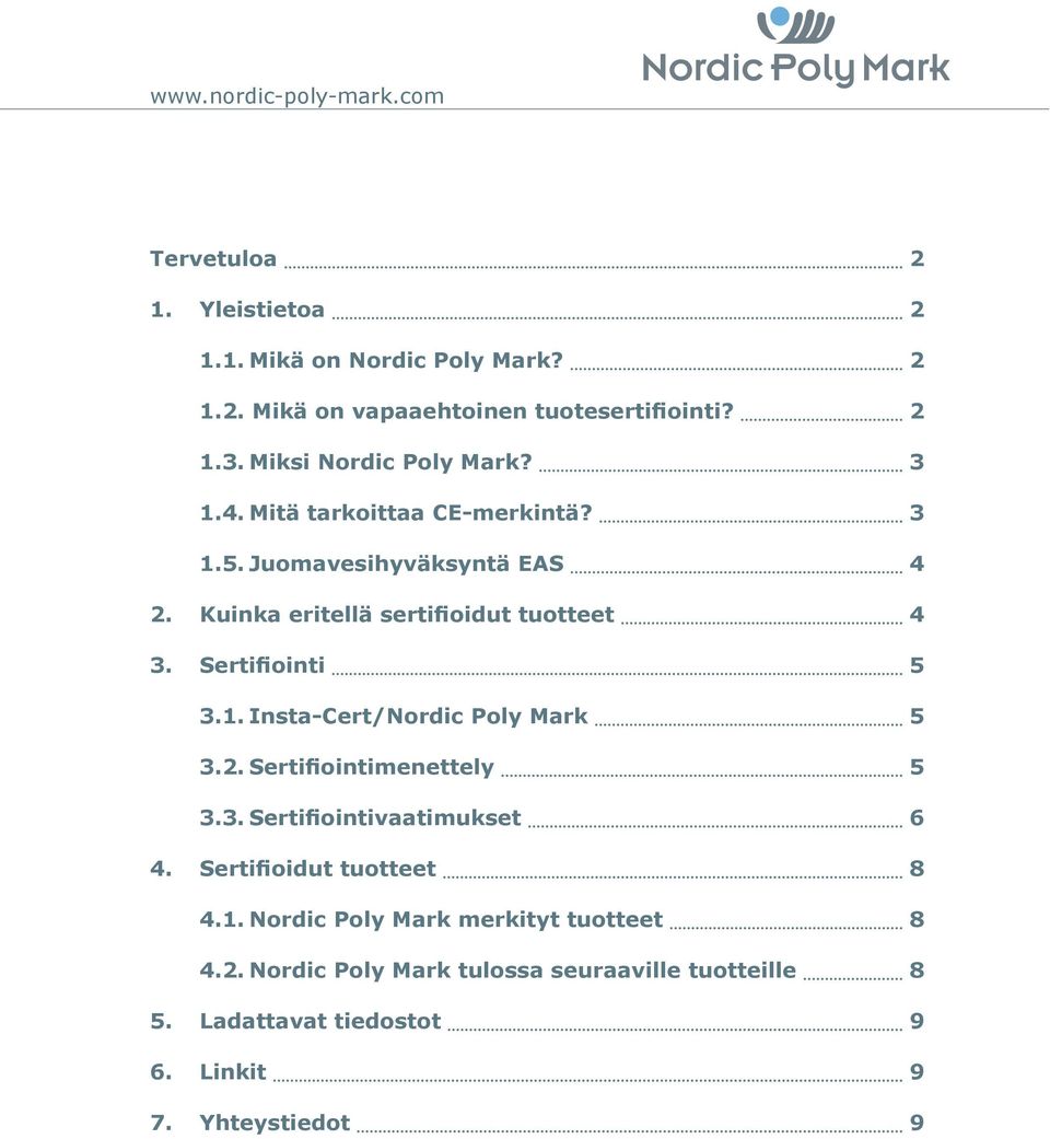 Sertifiointi 5 3.1. InstaCert/Nordic Poly Mark 5 3.2. Sertifiointimenettely 5 3.3. Sertifiointivaatimukset 6 4. Sertifioidut tuotteet 8 4.1. Nordic Poly Mark merkityt tuotteet 8 4.