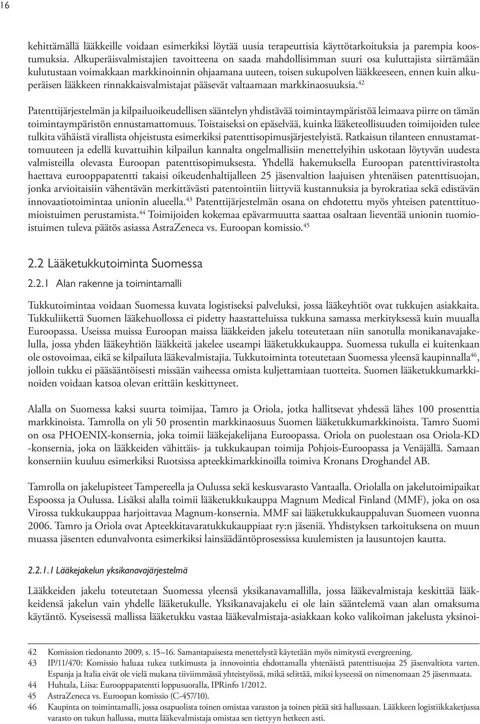 alkuperäisen lääkkeen rinnakkaisvalmistajat pääsevät valtaamaan markkinaosuuksia.