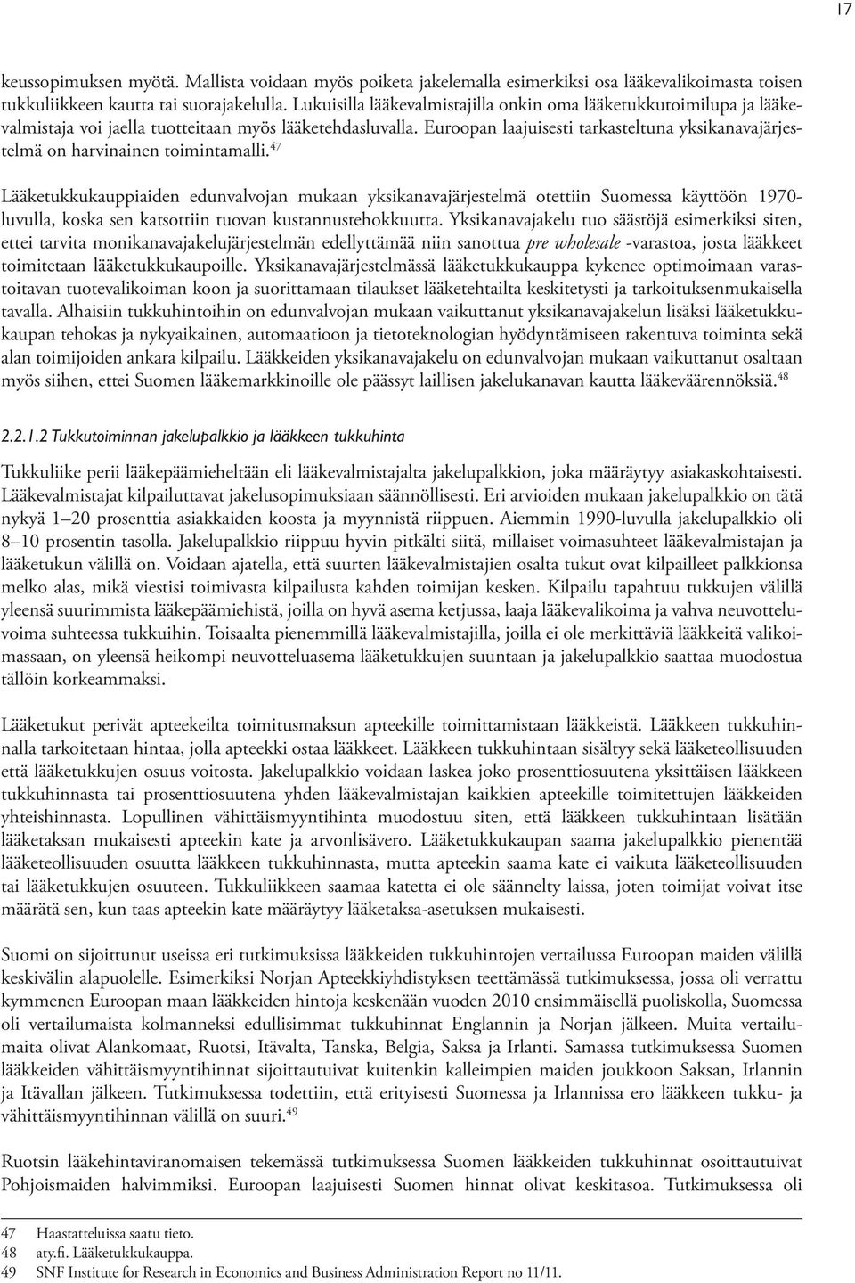 Euroopan laajuisesti tarkasteltuna yksikanavajärjestelmä on harvinainen toimintamalli.
