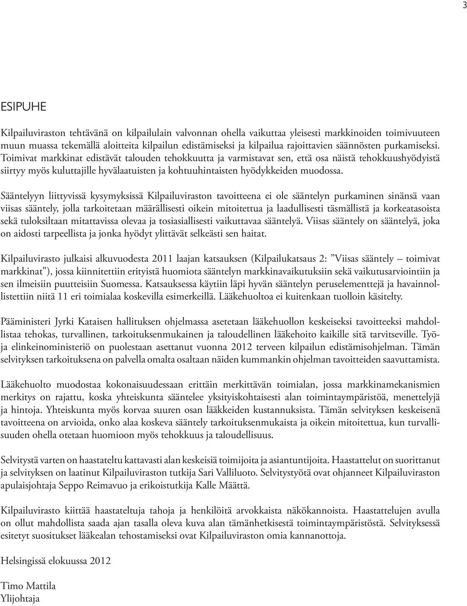 Toimivat markkinat edistävät talouden tehokkuutta ja varmistavat sen, että osa näistä tehokkuushyödyistä siirtyy myös kuluttajille hyvälaatuisten ja kohtuuhintaisten hyödykkeiden muodossa.