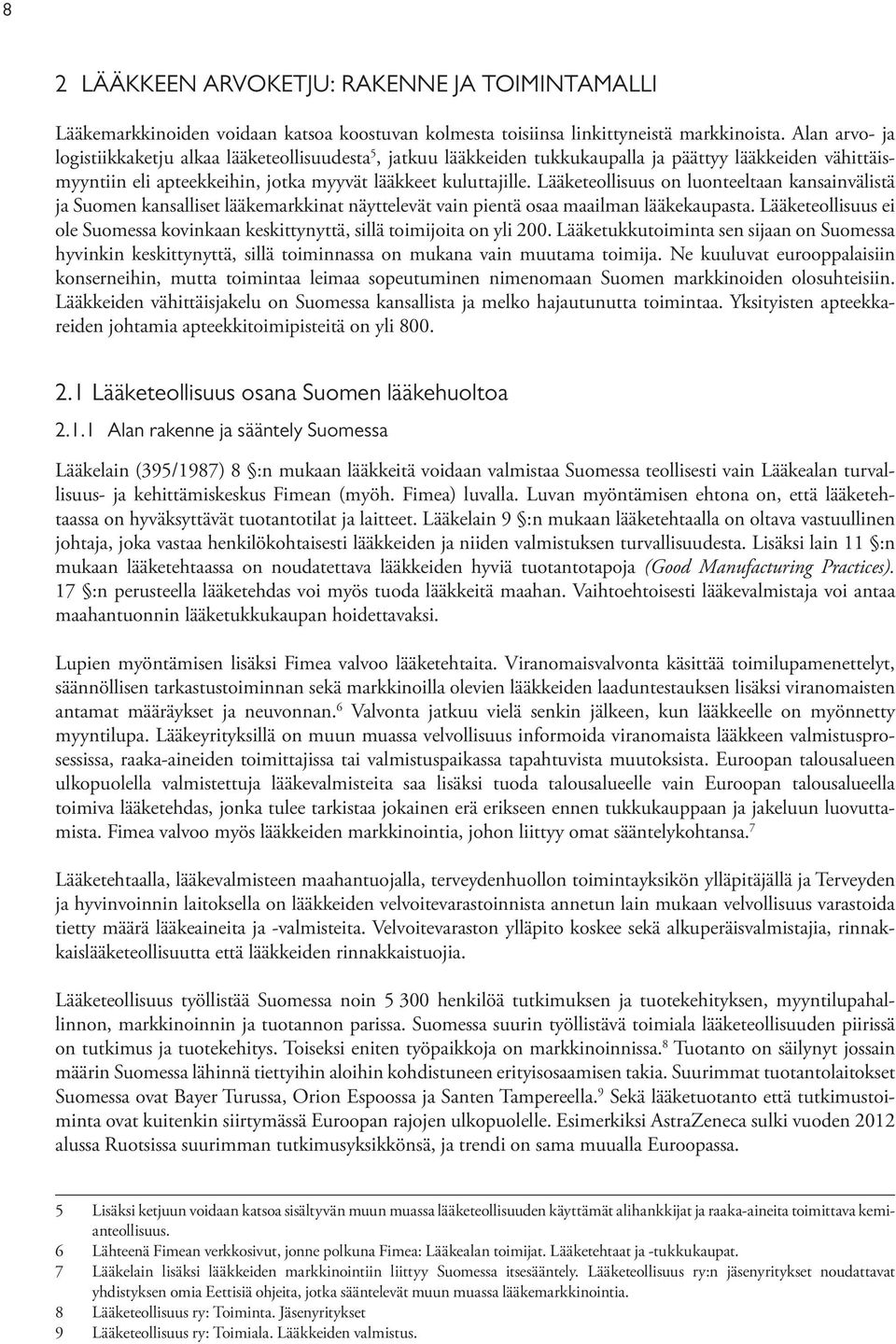 Lääketeollisuus on luonteeltaan kansainvälistä ja Suomen kansalliset lääkemarkkinat näyttelevät vain pientä osaa maailman lääkekaupasta.