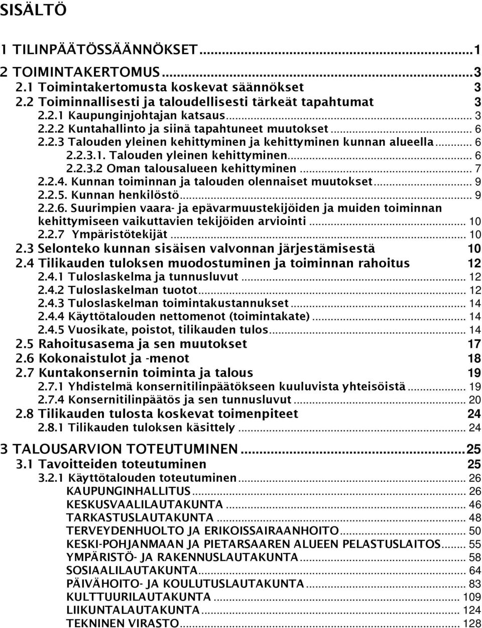 .. 7 2.2.4. Kunnan toiminnan ja talouden olennaiset muutokset... 9 2.2.5. Kunnan henkilöstö... 9 2.2.6.