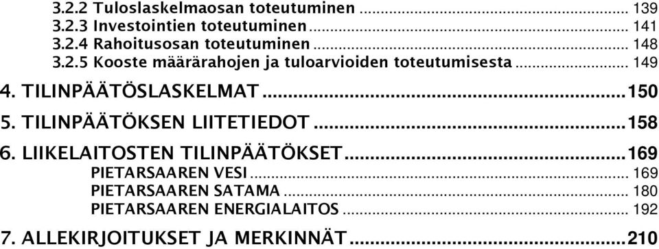 TILINPÄÄTÖKSEN LIITETIEDOT...158 6. LIIKELAITOSTEN TILINPÄÄTÖKSET...169 PIETARSAAREN VESI.