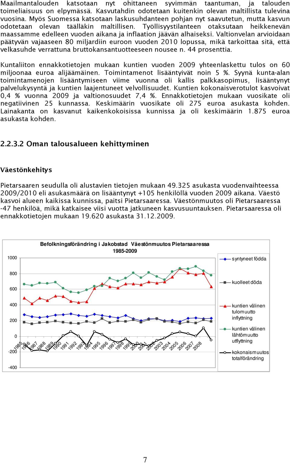 Työllisyystilanteen otaksutaan heikkenevän maassamme edelleen vuoden aikana ja inflaation jäävän alhaiseksi.