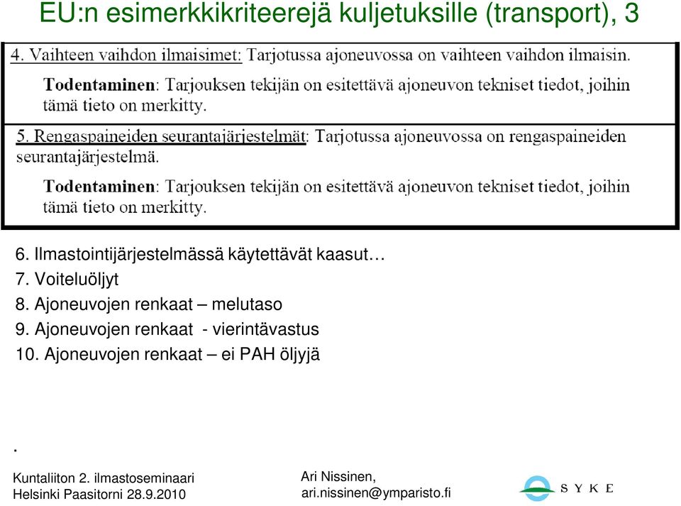 Voiteluöljyt 8. Ajoneuvojen renkaat melutaso 9.