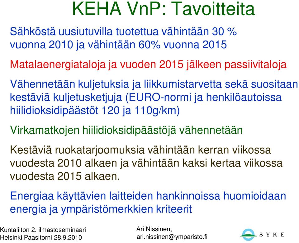 hiilidioksidipäästöt 120 ja 110g/km) Virkamatkojen hiilidioksidipäästöjä vähennetään Kestäviä ruokatarjoomuksia vähintään kerran viikossa vuodesta