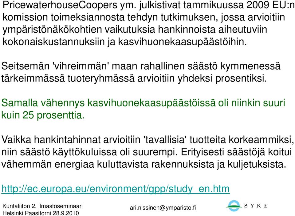 kokonaiskustannuksiin ja kasvihuonekaasupäästöihin. Seitsemän 'vihreimmän' maan rahallinen säästö kymmenessä tärkeimmässä tuoteryhmässä arvioitiin yhdeksi prosentiksi.