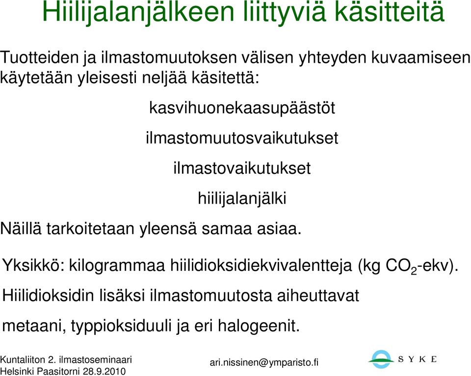 hiilijalanjälki Näillä tarkoitetaan yleensä samaa asiaa.